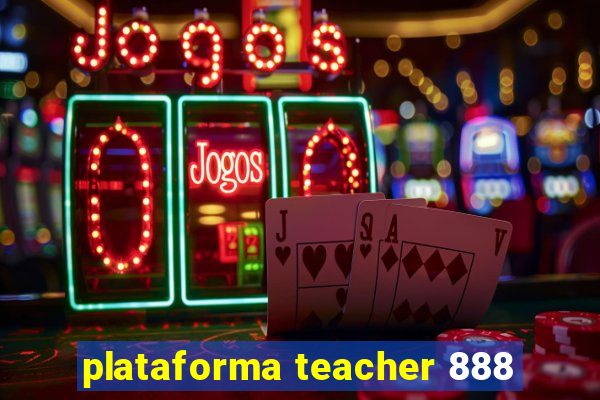 plataforma teacher 888